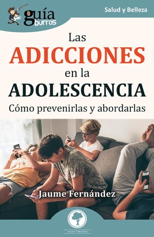 Gu?aBurros: Las adicciones en la adolescencia C?mo prevenirlas y abordarlas