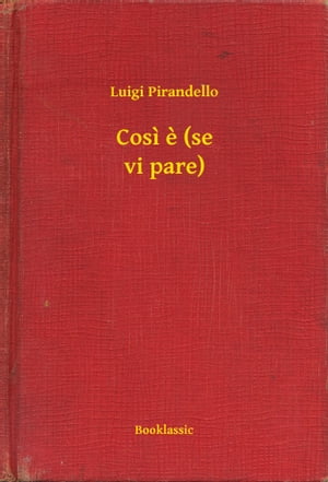 Cosi e (se vi pare)【電子書籍】[ Luigi Pirandello ]