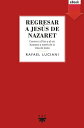 Regresar a Jes s de Nazaret【電子書籍】 Rafael Luciani Rivero