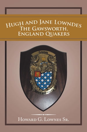 Hugh and Jane Lowndes the Gawsworth, England QuakersŻҽҡ[ Howard G. Lownes Sr. ]