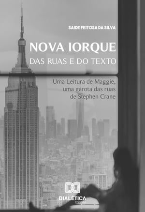 Nova Iorque das Ruas e do Texto uma leitura de Maggie, uma Garota das Ruas, de Stephen Crane【電子書籍】[ Saide Feitosa da Silva ]