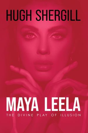 Maya Leela: The Divine Play Of illusion【電子書籍】[ Hugh Shergill ]