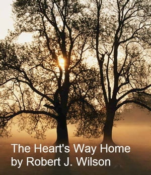 The Heart's Way Home【電子書籍】[ Robert W