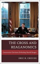 The Cross and Reaganomics Conservative Christians Defending Ronald Reagan