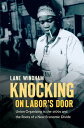 Knocking on Labor’s Door Union Organizing in the 1970s and the Roots of a New Economic Divide