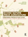 Second Nature Urban Agriculture Designing Productive Cities【電子書籍】[ Andr? Viljoen ]