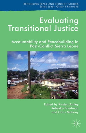 Evaluating Transitional Justice Accountability and Peacebuilding in Post-Conflict Sierra Leone