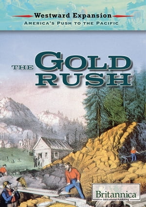 The Gold Rush【電子書籍】[ Britannica Educational Publishing ]