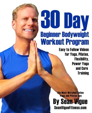 30 Day Bodyweight Workout ProgramEasy to follow videos for Yoga, Pilates, Flexibility, Power Yoga and Core Training【電子書籍】[ Sean Vigue ]