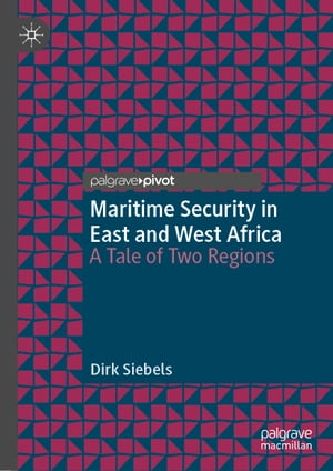 Maritime Security in East and West Africa A Tale of Two RegionsŻҽҡ[ Dirk Siebels ]