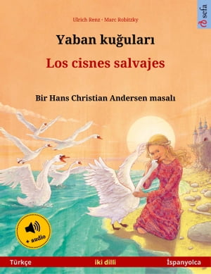 Yaban ku?ular? ? Los cisnes salvajes (T?rk?e ? ?spanyolca) Hans Christian Andersen'in ?ift lisanl? ?ocuk kitab?, sesli kitap ve video dahil