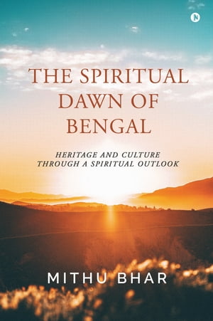 The Spiritual Dawn of Bengal Heritage and Cultur