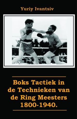 Boks Tactiek in de Technieken van de Ring Meesters 1800-1940.