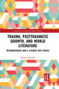 Trauma, Posttraumatic Growth, and World Literature Metamorphoses and a Literary ...