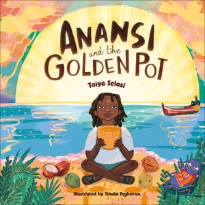 Anansi and the Golden Pot【電子書籍】 Taiye Selasi