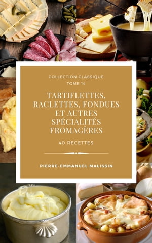 Tartiflettes, Raclettes, Fondues et autres sp?cialit?s fromag?res