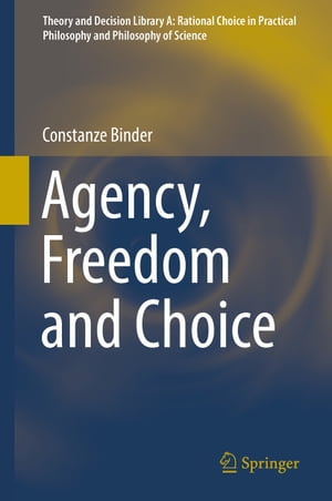 Agency, Freedom and Choice【電子書籍】[ Constanze Binder ]