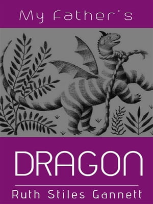 My Father's Dragon【電子書籍】[ Ruth Stiles Gannett ]