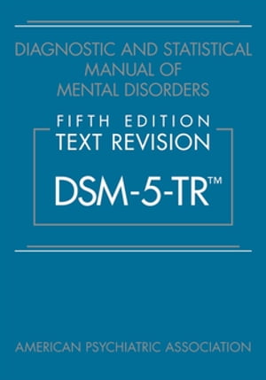 Diagnostic and Statistical Manual of Mental Disorders, Fifth Edition, Text Revision (DSM-5-TR?)