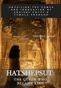 Hatshepsut: The Queen Who Became King Unveiling the Power and Innovation of Ancient Egypt 039 s Female Pharaoh【電子書籍】 Charlotte E. Dawson