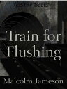 Train for Flushing【電子書籍】 Malcolm Jameson