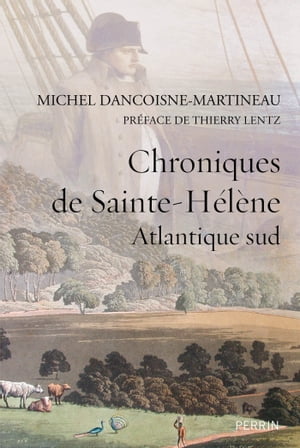 Chroniques de Sainte-H?l?ne - Atlantique sud Atlantique sud【電子書籍】[ Michel Dancoisne-Martineau ]