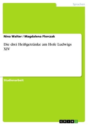 Die drei Heißgetränke am Hofe Ludwigs XIV