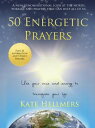 50 Energetic Prayers Use Your Voice and Energy to Transform Your Life【電子書籍】 Kate Hellmers