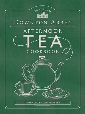 The Official Downton Abbey Afternoon Tea Cookbook