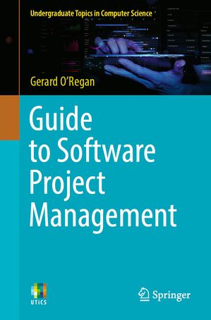 Guide to Software Project Management【電子書籍】[ Gerard O'Regan ]