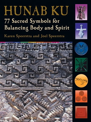 Hunab Ku 77 Sacred Symbols for Balancing Body and Spirit【電子書籍】[ Joel Speerstra ]