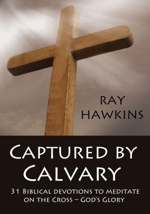 Captured by Calvary【電子書籍】[ Ray Hawkins ]