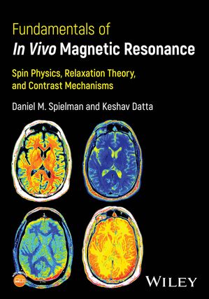 Fundamentals of In Vivo Magnetic Resonance Spin Physics, Relaxation Theory, and Contrast Mechanisms