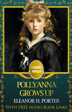 POLLYANNA GROWS UP Classic Novels: New Illustrat