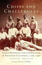 Chiefs and Challengers Indian Resistance and Cooperation in Southern California, 1769?1906