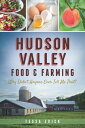 Hudson Valley Food Farming Why Didn 039 t Anyone Ever Tell Me That 【電子書籍】 Tessa Edick