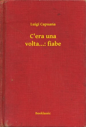 C'era una volta...: fiabe【電子書籍】[ Luigi Capuana ]