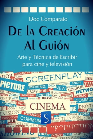 De la Creaci?n al Gui?n Arte y T?cnica de Escribir para Cine y Televisi?n