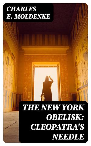The New York Obelisk: Cleopatra's Needle
