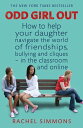 Odd Girl Out How to help your daughter navigate the world of friendships, bullying and cliques - in the classroom and online【..