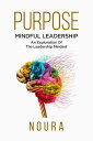 Purpose Mindful Leadership ? An Exploration Of The Leadership Mindset【電子書籍】[ Noura Books ] 1