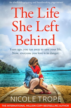 The Life She Left Behind An absolutely gripping and heartbreaking page turner【電子書籍】[ Nicole Trope ]