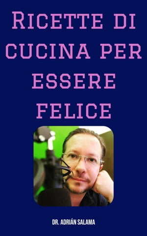 Ricette di cucina per essere felice【電子書籍】[ Adrian Salama ]