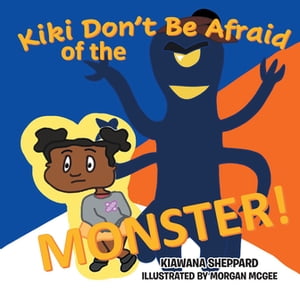 Kiki Don't Be Afraid of the Monster【電子書籍】[ Kiawana Sheppard ]