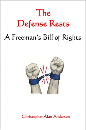 The Defense Rests: A Freeman's Bill of Rights