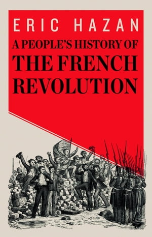 A People's History of the French Revolution【電子書籍】[ Eric Hazan ]