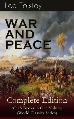 WAR AND PEACE Complete Edition All 15 Books in One Volume (World Classics Series) The Magnum Opus of the Greatest Russian Novelists and Author of Anna Karenina The Death of Ivan Ilyich (Including the Biography Memoirs of the Auth【電子書籍】