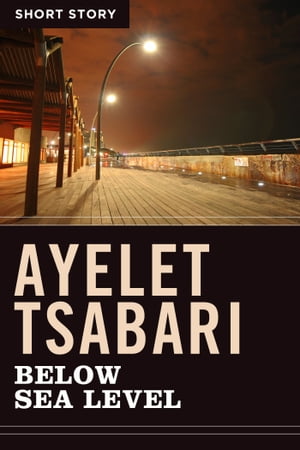 Below Sea LevelShort Story【電子書籍】[ Ayelet Tsabari ]