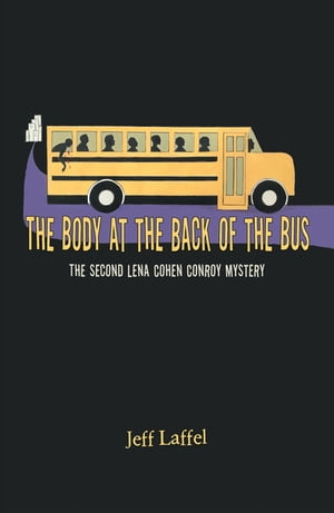 The Body at the Back of the Bus The Second Lena Cohen Conroy Mystery【電子書籍】 Jeff Laffel