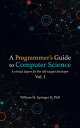 A Programmer 039 s Guide to Computer Science A Virtual Degree for the Self-Taught Developer【電子書籍】 William Springer